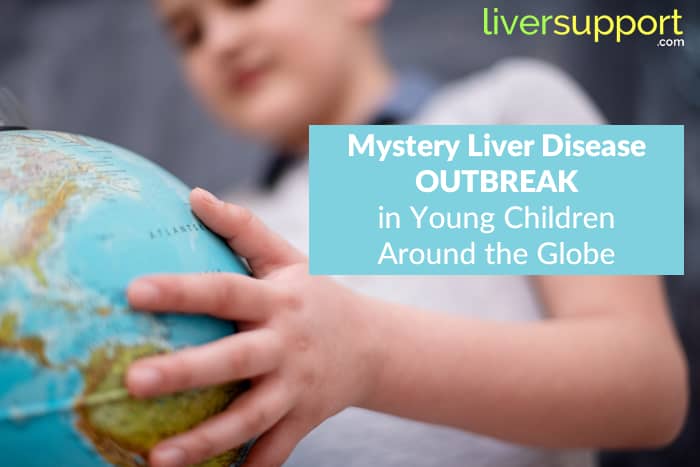 Mystery Liver Disease Outbreak in Young Children Around the Globe